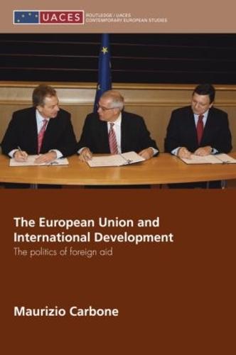 The European Union and International Development: The Politics of Foreign Aid (Hardback)