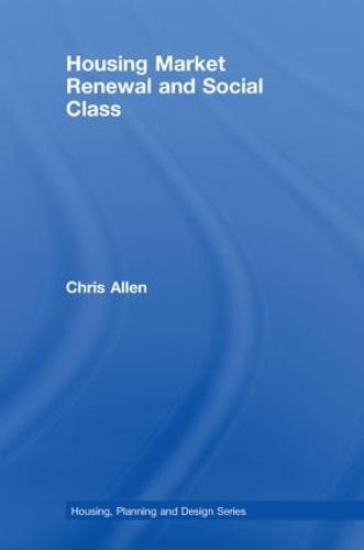 Housing Market Renewal and Social Class - Housing, Planning and Design Series (Hardback)