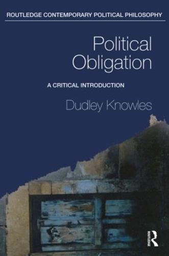 Political Obligation: A Critical Introduction - Routledge Contemporary Political Philosophy (Paperback)