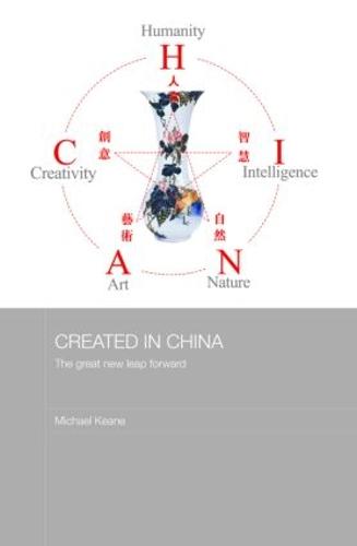 Created in China: The Great New Leap Forward - Media, Culture and Social Change in Asia Series (Hardback)