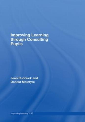 Improving Learning through Consulting Pupils - Improving Learning (Hardback)
