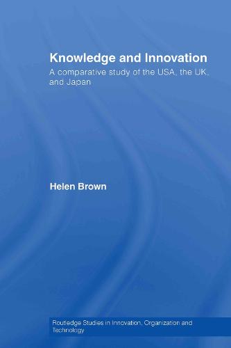 Knowledge and Innovation: A Comparative Study of the USA, the UK and Japan (Hardback)