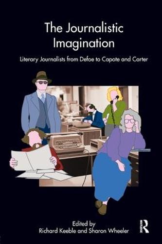 The Journalistic Imagination: Literary Journalists from Defoe to Capote and Carter (Paperback)