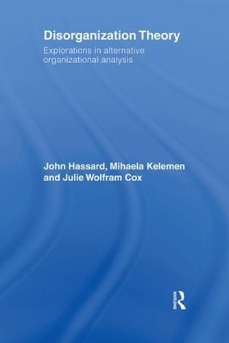 Disorganization Theory: Explorations in Alternative Organizational Analysis (Hardback)