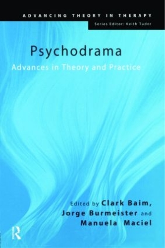 Psychodrama: Advances in Theory and Practice - Advancing Theory in Therapy (Paperback)