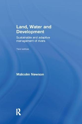 Land, Water and Development: Sustainable and Adaptive Management of Rivers (Paperback)