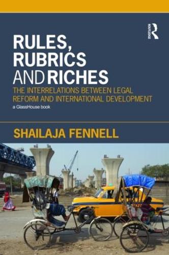Rules, Rubrics and Riches: The Interrelations between Legal Reform and International Development (Paperback)
