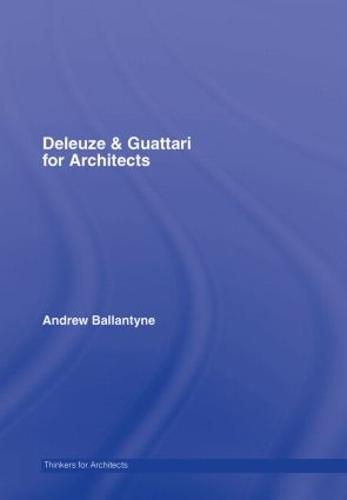 Deleuze & Guattari for Architects - Thinkers for Architects (Hardback)