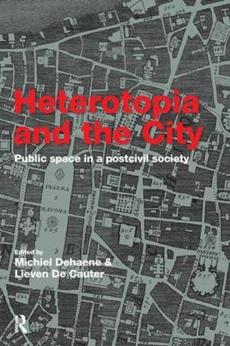 Heterotopia and the City: Public Space in a Postcivil Society (Hardback)