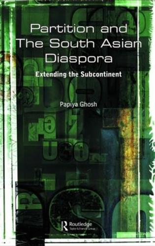 Partition and the South Asian Diaspora: Extending the Subcontinent (Hardback)
