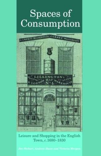 Spaces of Consumption: Leisure and Shopping in the English Town, c.1680-1830 (Paperback)