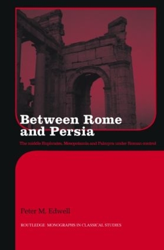 Between Rome and Persia: The Middle Euphrates, Mesopotamia and Palmyra Under Roman Control (Hardback)