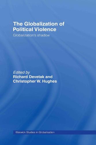 The Globalization of Political Violence: Globalization's Shadow - Routledge Studies in Globalisation (Hardback)
