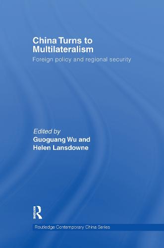 China Turns to Multilateralism: Foreign Policy and Regional Security - Routledge Contemporary China Series (Hardback)
