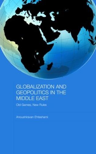 Globalization and Geopolitics in the Middle East: Old Games, New Rules - Durham Modern Middle East and Islamic World Series (Hardback)