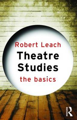 Theatre Studies: The Basics - The Basics v. 10 (Paperback)