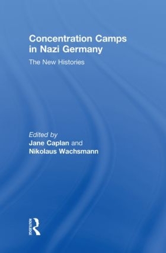 Concentration Camps in Nazi Germany: The New Histories (Hardback)