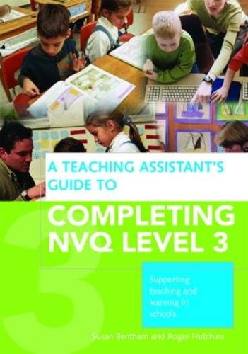 A Teaching Assistant's Guide to Completing NVQ Level 3: Supporting Teaching and Learning in Schools (Paperback)