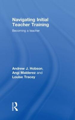 Navigating Initial Teacher Training: Becoming a Teacher (Hardback)