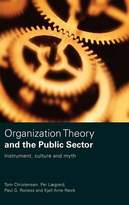 Organization Theory and the Public Sector: Instrument, Culture and Myth (Hardback)