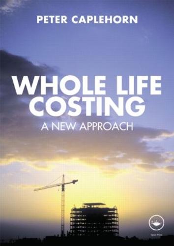 Whole Life Costing: A New Approach (Paperback)