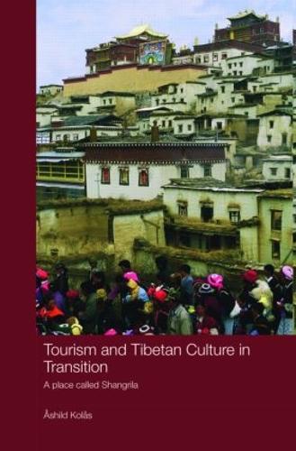 Tourism and Tibetan Culture in Transition: A Place called Shangrila - Routledge Contemporary China Series (Hardback)