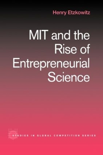 MIT and the Rise of Entrepreneurial Science - Routledge Studies in Global Competition 12 (Paperback)