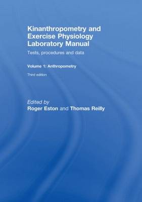 Kinanthropometry and Exercise Physiology Laboratory Manual: Tests, Procedures and Data: Volume One: Anthropometry (Hardback)