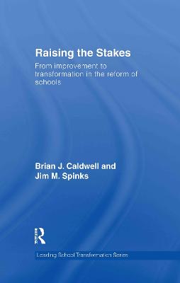 Raising the Stakes: From Improvement to Transformation in the Reform of Schools - Leading School Transformation (Hardback)