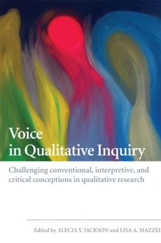 Voice in Qualitative Inquiry: Challenging conventional, interpretive, and critical conceptions in qualitative research (Paperback)