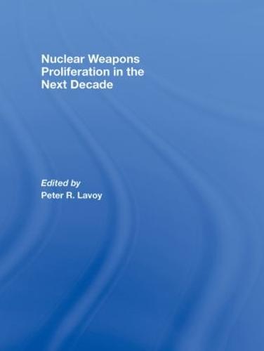 Nuclear Weapons Proliferation in the Next Decade (Hardback)
