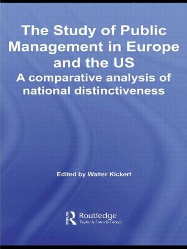 The Study of Public Management in Europe and the US: A Competitive Analysis of National Distinctiveness - Routledge Critical Studies in Public Management (Hardback)