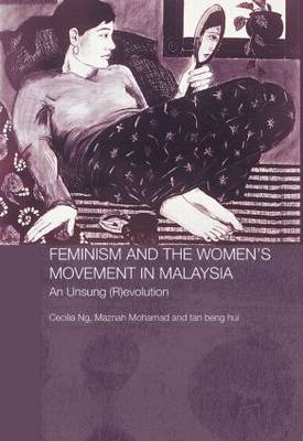 Feminism and the Women's Movement in Malaysia: An Unsung (R)evolution - Routledge Malaysian Studies Series (Paperback)