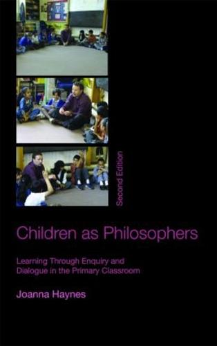 Children as Philosophers: Learning Through Enquiry and Dialogue in the Primary Classroom (Paperback)
