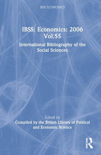 IBSS: Economics: 2006 Vol.55: International Bibliography of the Social Sciences (Hardback)