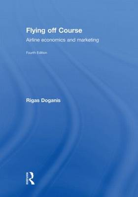 Flying Off Course: Airline economics and marketing (Hardback)