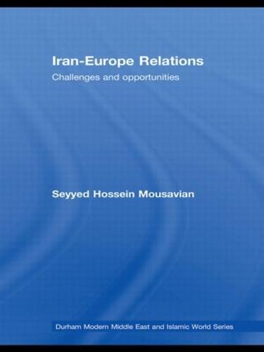 Iran-Europe Relations: Challenges and Opportunities (Hardback)