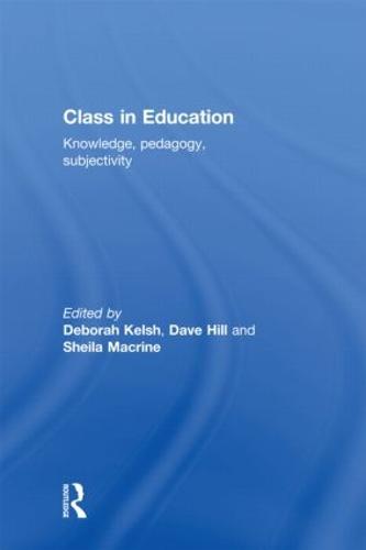 Class in Education: Knowledge, Pedagogy, Subjectivity (Hardback)