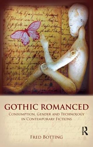 Cover Gothic Romanced: Consumption, Gender and Technology in Contemporary Fictions