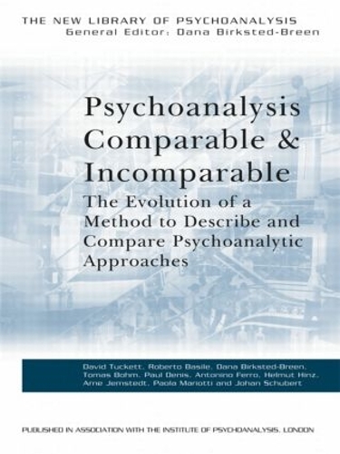 Psychoanalysis Comparable and Incomparable: The Evolution of a Method to Describe and Compare Psychoanalytic Approaches - New Library of Psychoanalysis (Paperback)