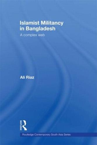 Islamist Militancy in Bangladesh: A Complex Web (Hardback)