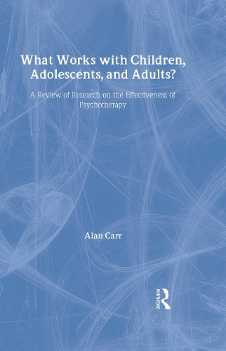 What Works with Children, Adolescents, and Adults?: A Review of Research on the Effectiveness of Psychotherapy (Hardback)