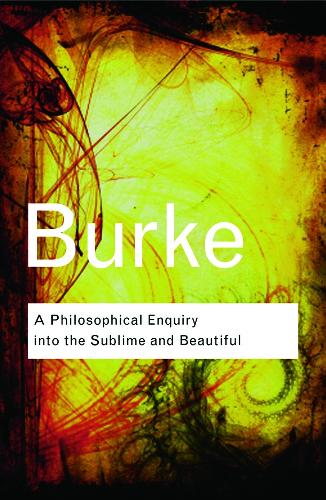 A Philosophical Enquiry Into the Sublime and Beautiful - Edmund Burke
