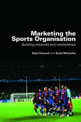 Marketing the Sports Organisation: Building Networks and Relationships (Paperback)