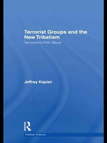Terrorist Groups and the New Tribalism: Terrorism's Fifth Wave - Political Violence (Hardback)