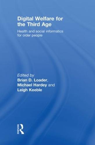 Digital Welfare for the Third Age: Health and social care informatics for older people (Hardback)
