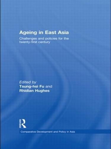 Ageing in East Asia: Challenges and Policies for the Twenty-First Century (Hardback)