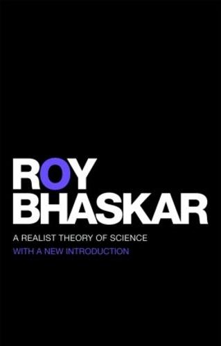 A Realist Theory of Science - Classical Texts in Critical Realism Routledge Critical Realism (Paperback)