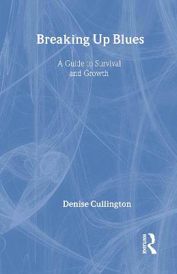 Breaking Up Blues: A Guide to Survival and Growth (Hardback)