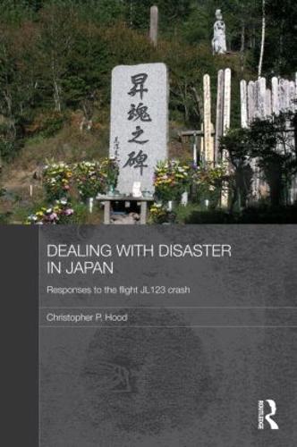 Dealing with Disaster in Japan: Responses to the Flight JL123 Crash - Routledge Contemporary Japan Series (Hardback)